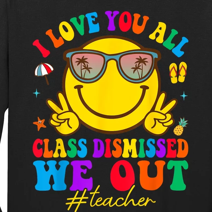 I Love You All Class Dismissed Last Day Of School Teacher Tall Long Sleeve T-Shirt