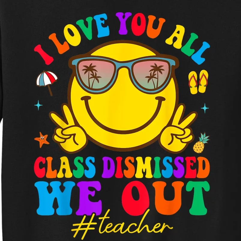 I Love You All Class Dismissed Last Day Of School Teacher Tall Sweatshirt