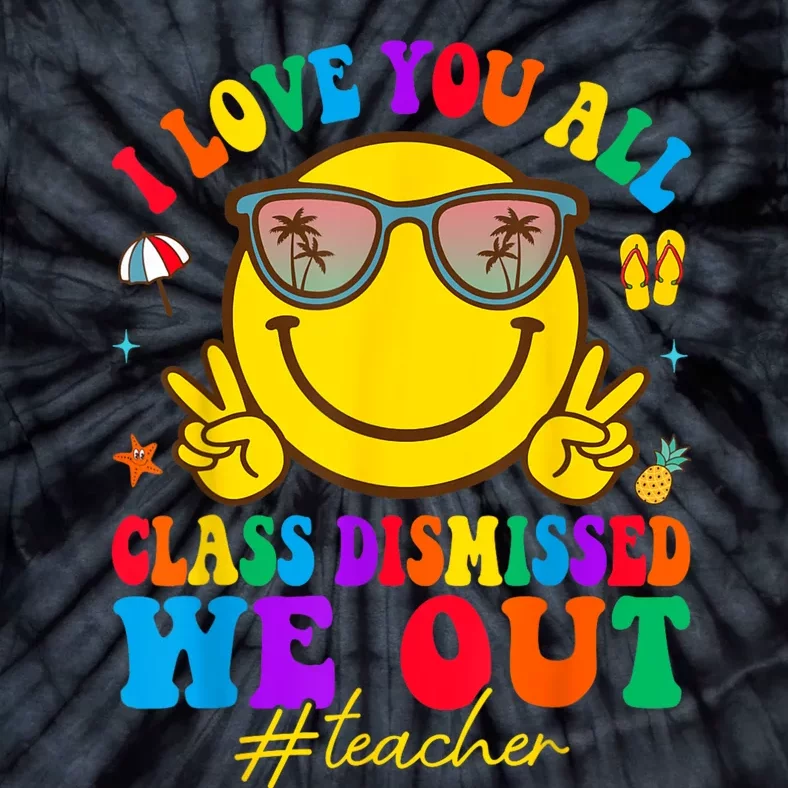 I Love You All Class Dismissed Last Day Of School Teacher Tie-Dye T-Shirt