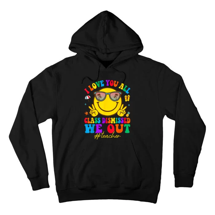 I Love You All Class Dismissed Last Day Of School Teacher Tall Hoodie