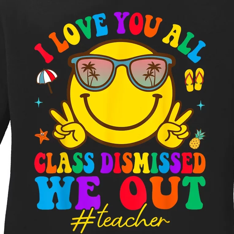 I Love You All Class Dismissed Last Day Of School Teacher Ladies Long Sleeve Shirt