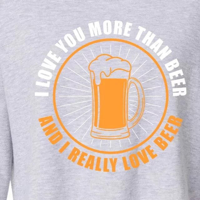 I Love You More Than Beer Funny Valentines Day For Him Funny Gift Cropped Pullover Crew