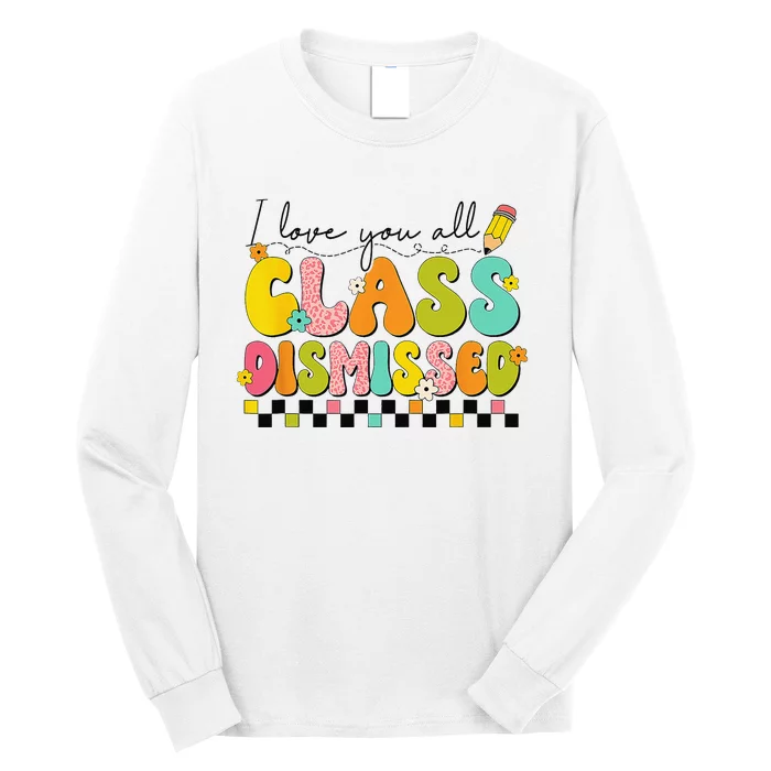 I Love You All Class Dismissed Retro Groovy Teacher Last Day Long Sleeve Shirt