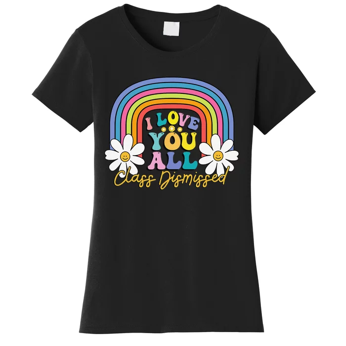 I Love You All Class Dismissed Last Day Of School Teacher Women's T-Shirt