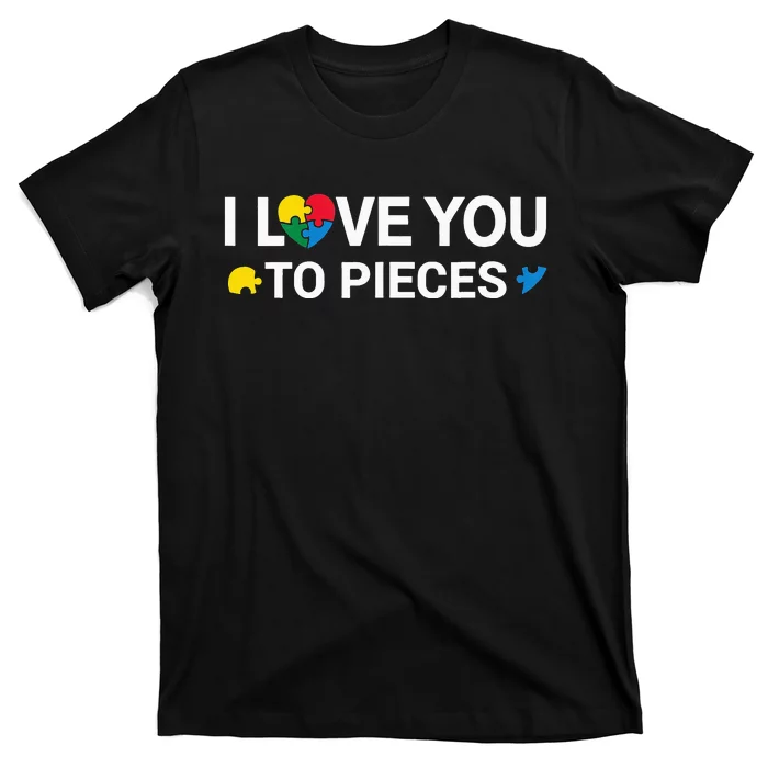 I Love You To Pieces Support Autism Awareness T-Shirt