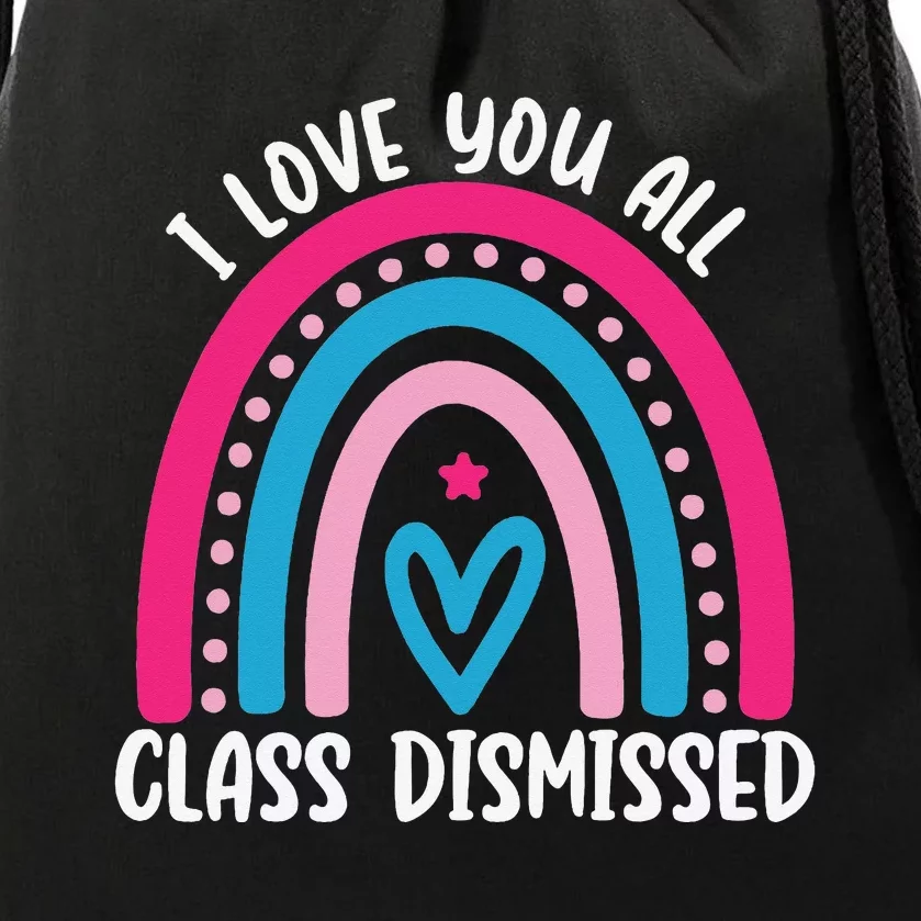 I Love You All Class Dismissed Last Day Of School Teacher Drawstring Bag