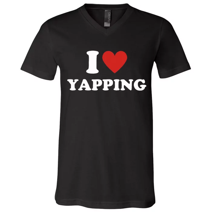 I Love Yapping I Heart Yapping V-Neck T-Shirt