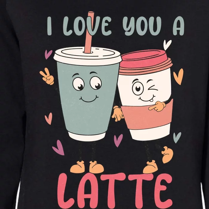 I Love You A Latte Funny Valentines Womens California Wash Sweatshirt