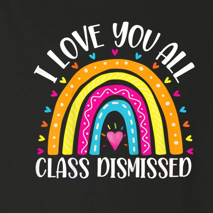 I Love You All Class Dismissed Last Day Of School Teacher Rainbow Toddler Long Sleeve Shirt