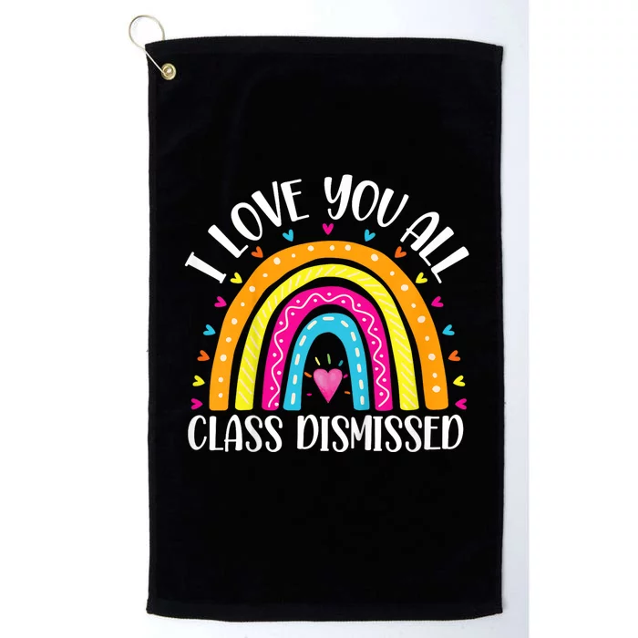 I Love You All Class Dismissed Last Day Of School Teacher Rainbow Platinum Collection Golf Towel