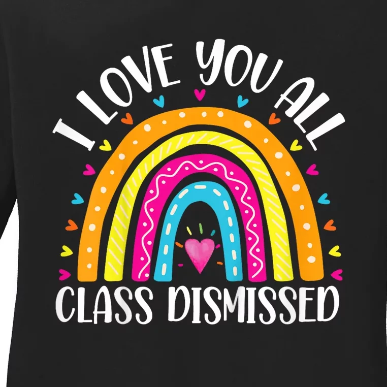 I Love You All Class Dismissed Last Day Of School Teacher Rainbow Ladies Long Sleeve Shirt