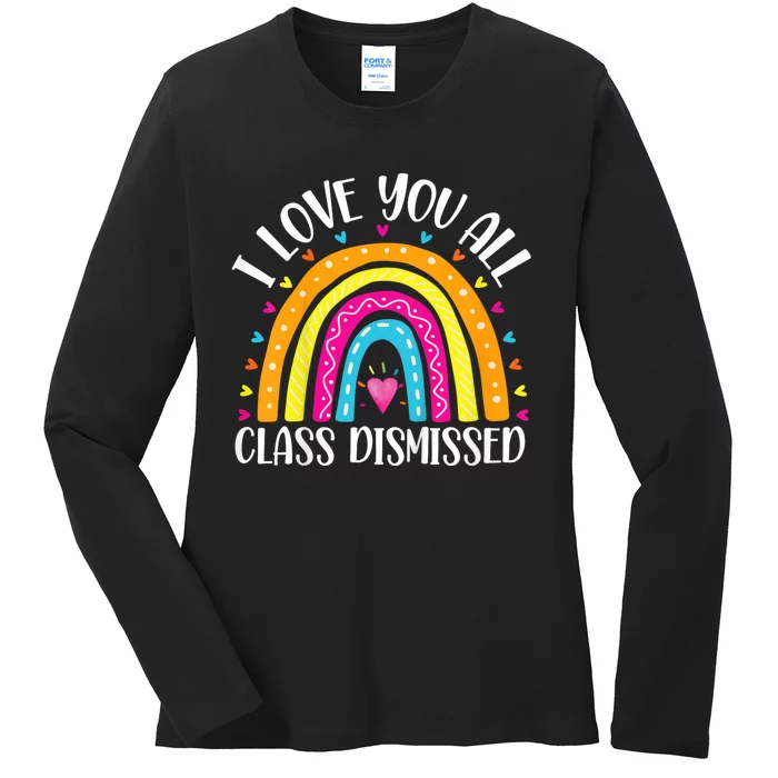 I Love You All Class Dismissed Last Day Of School Teacher Rainbow Ladies Long Sleeve Shirt