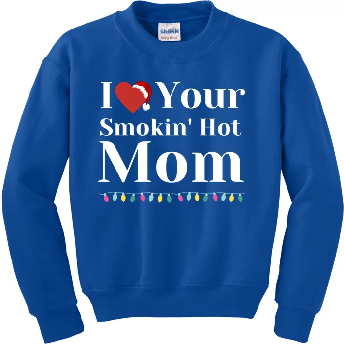 I Love Your Smokin Hot Mom Funny Couples Christmas Eve Meaningful Gift Kids Sweatshirt