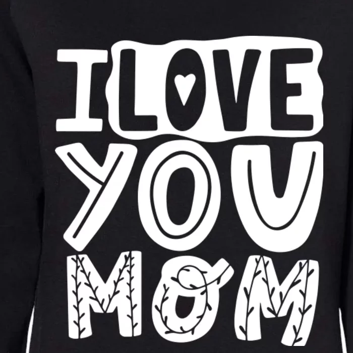 I Love You Mom Mothers Day Womens California Wash Sweatshirt