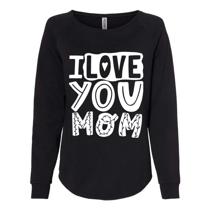 I Love You Mom Mothers Day Womens California Wash Sweatshirt