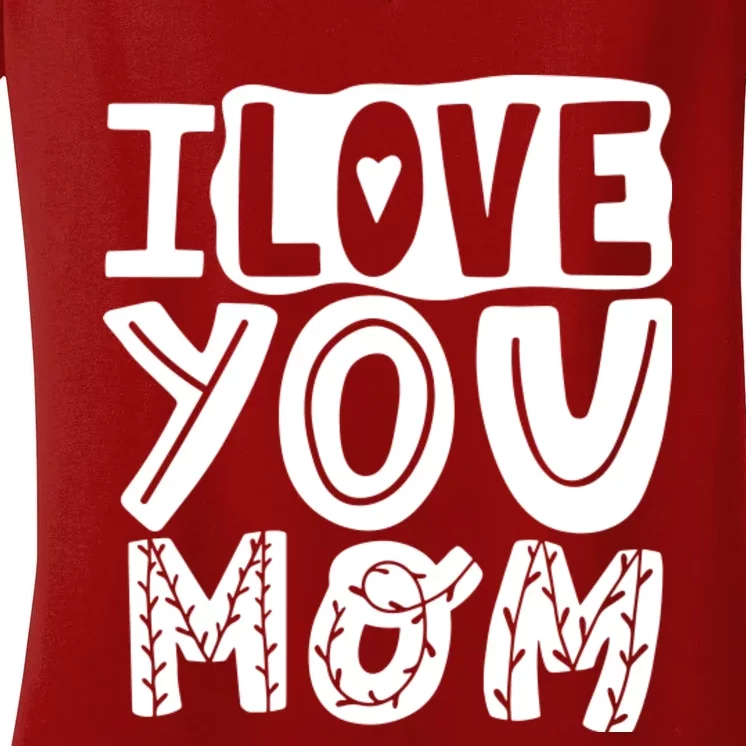 I Love You Mom Mothers Day Women's V-Neck T-Shirt