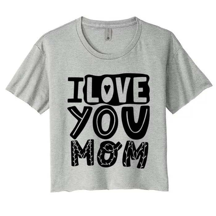 I Love You Mom Mothers Day Women's Crop Top Tee