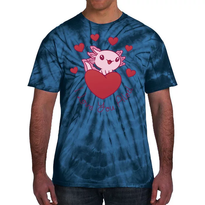 I Love You Alotl Valentines Day Tie-Dye T-Shirt