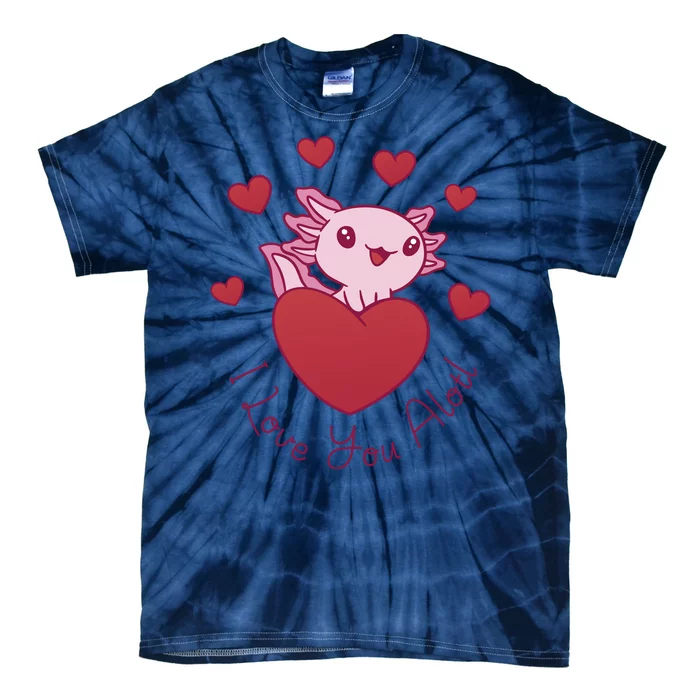 I Love You Alotl Valentines Day Tie-Dye T-Shirt