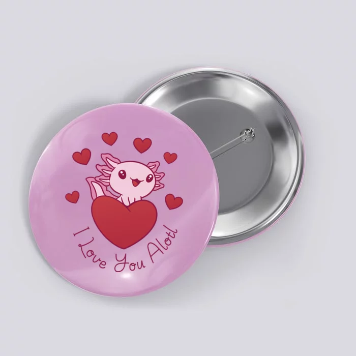 I Love You Alotl Valentines Day Button