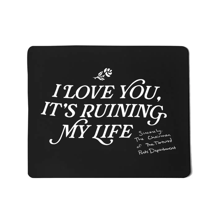 I Love You But ItS Ruining My Life Mousepad