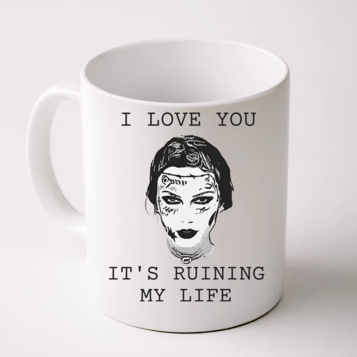 I Love You Its Ruining My Life Front & Back Coffee Mug