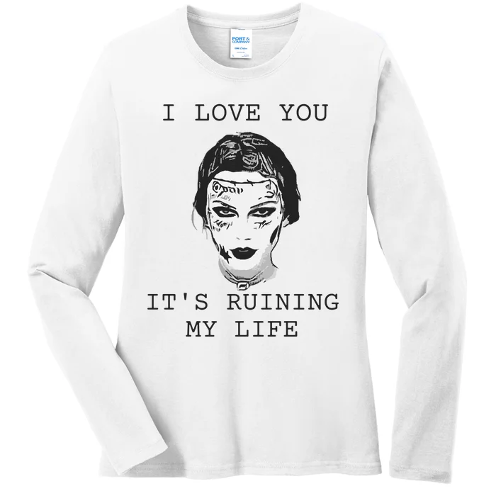 I Love You Its Ruining My Life Ladies Long Sleeve Shirt