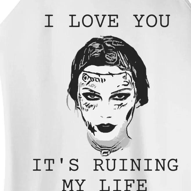 I Love You Its Ruining My Life Women’s Perfect Tri Rocker Tank