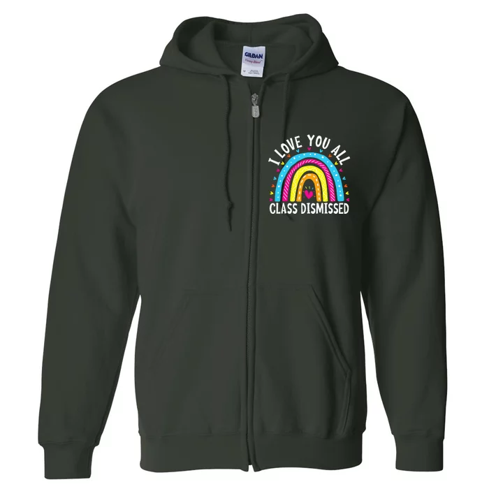 I Love You All Class Dismissed Teacher Last Day Of School Full Zip Hoodie