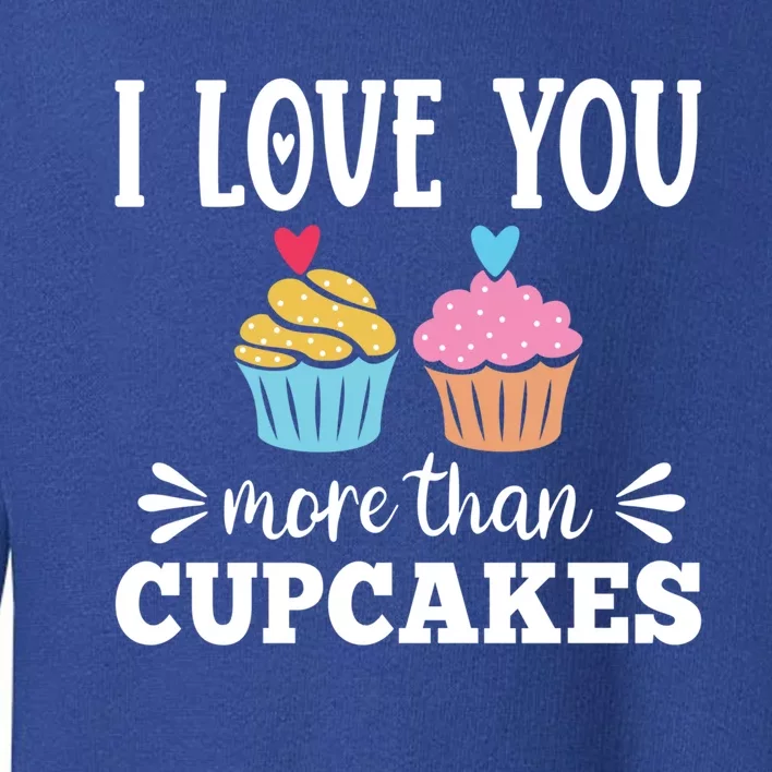 I Love You More Than Cupcakes Funny Valentines Day Gift Toddler Sweatshirt