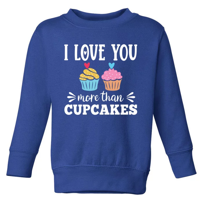 I Love You More Than Cupcakes Funny Valentines Day Gift Toddler Sweatshirt