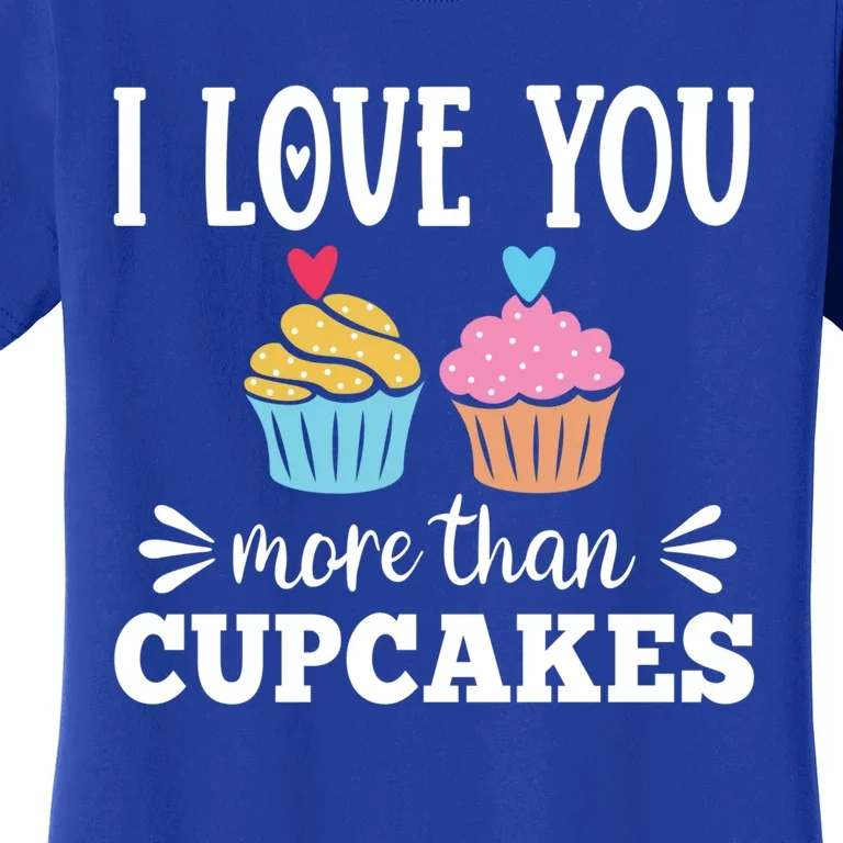 I Love You More Than Cupcakes Funny Valentines Day Gift Women's T-Shirt