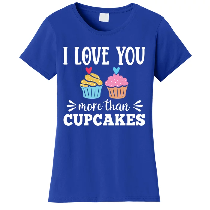 I Love You More Than Cupcakes Funny Valentines Day Gift Women's T-Shirt