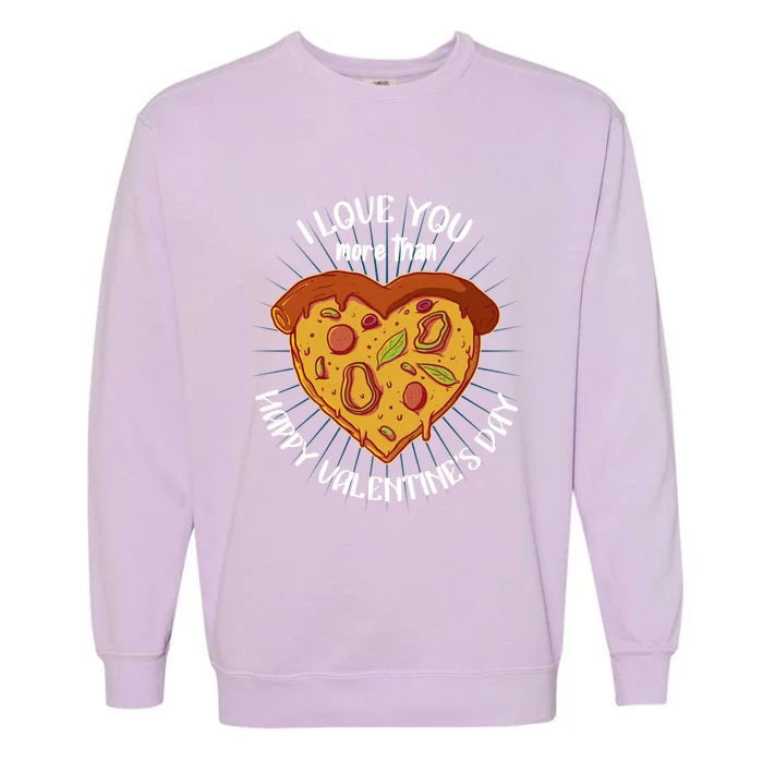 I Love You More Than Pizza Happy Valentine's Day Gift Garment-Dyed Sweatshirt