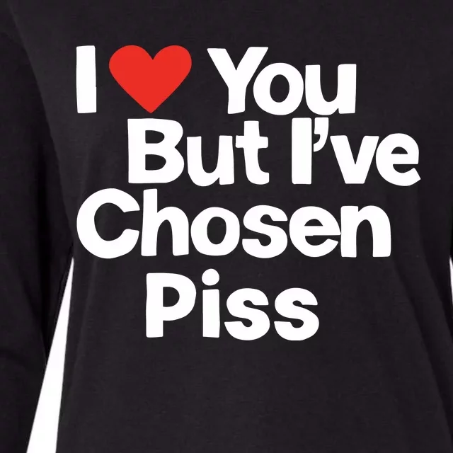 I Love You But Ive Chosen Piss Womens Cotton Relaxed Long Sleeve T-Shirt