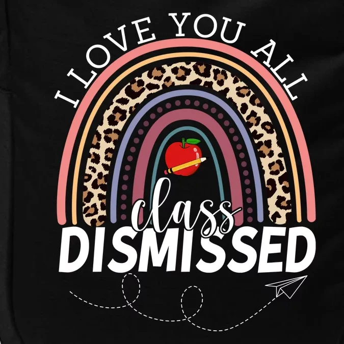 I Love You All Class Dismissed Rainbow Teacher Gift Impact Tech Backpack