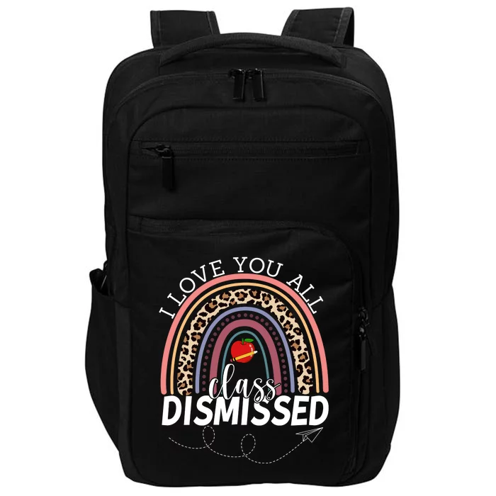 I Love You All Class Dismissed Rainbow Teacher Gift Impact Tech Backpack