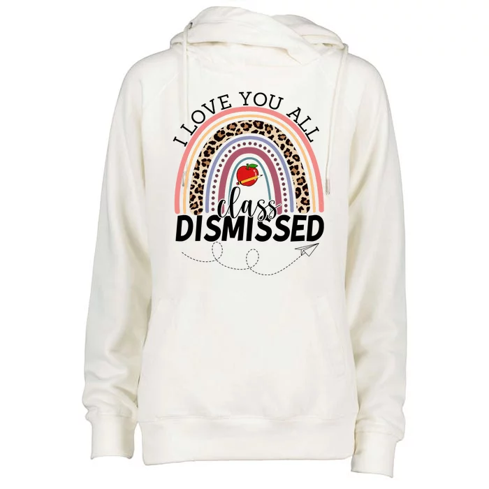 I Love You All Class Dismissed Rainbow Teacher Gift Womens Funnel Neck Pullover Hood