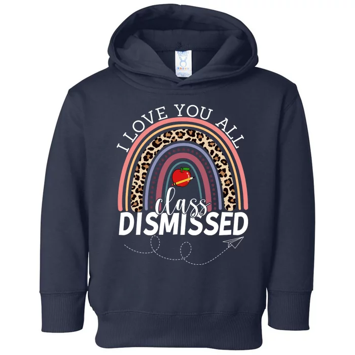 I Love You All Class Dismissed Rainbow Teacher Gift Toddler Hoodie