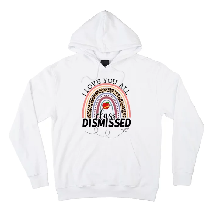 I Love You All Class Dismissed Rainbow Teacher Gift Hoodie