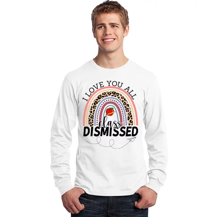 I Love You All Class Dismissed Rainbow Teacher Gift Long Sleeve Shirt