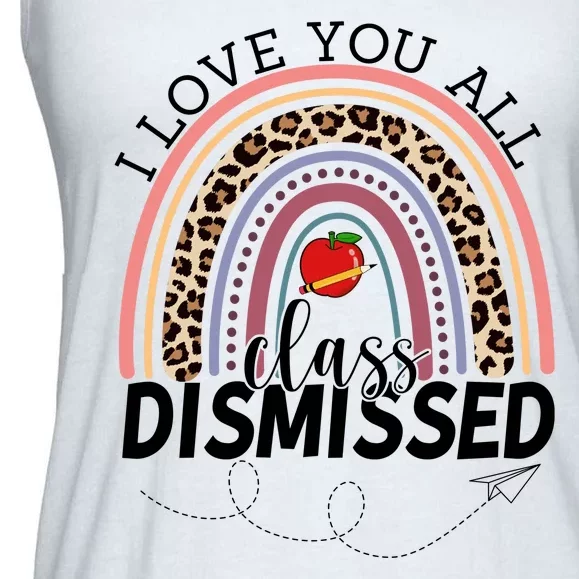 I Love You All Class Dismissed Rainbow Teacher Gift Ladies Essential Flowy Tank