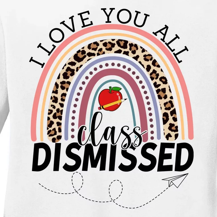 I Love You All Class Dismissed Rainbow Teacher Gift Ladies Long Sleeve Shirt