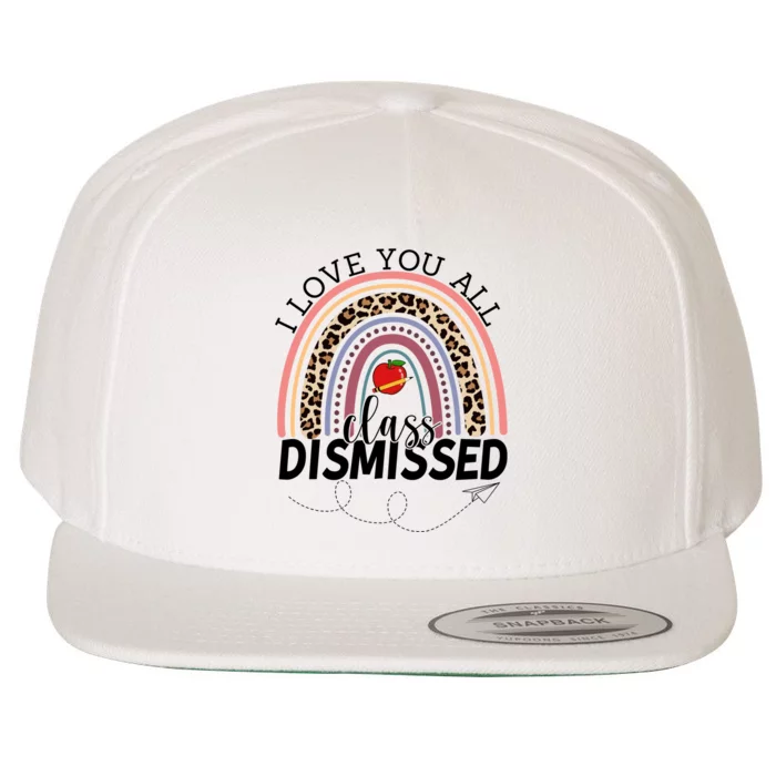 I Love You All Class Dismissed Rainbow Teacher Gift Wool Snapback Cap