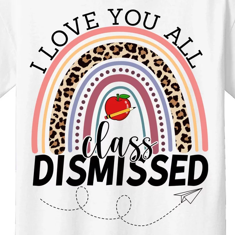 I Love You All Class Dismissed Rainbow Teacher Gift Kids T-Shirt