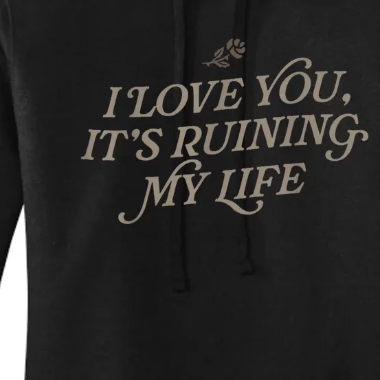 I Love You But Its Ruining My Life Funny Gift Women's Pullover Hoodie