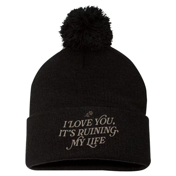 I Love You But Its Ruining My Life Funny Gift Pom Pom 12in Knit Beanie