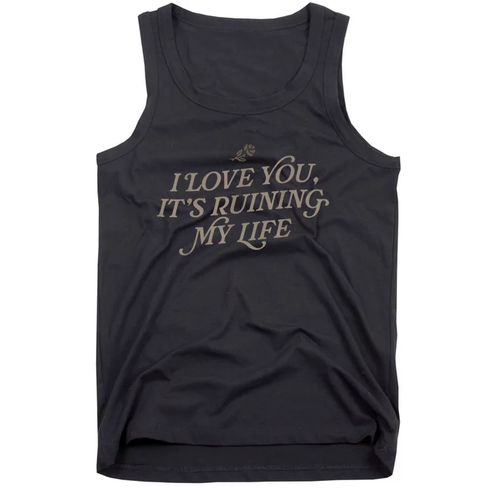 I Love You But Its Ruining My Life Funny Gift Tank Top