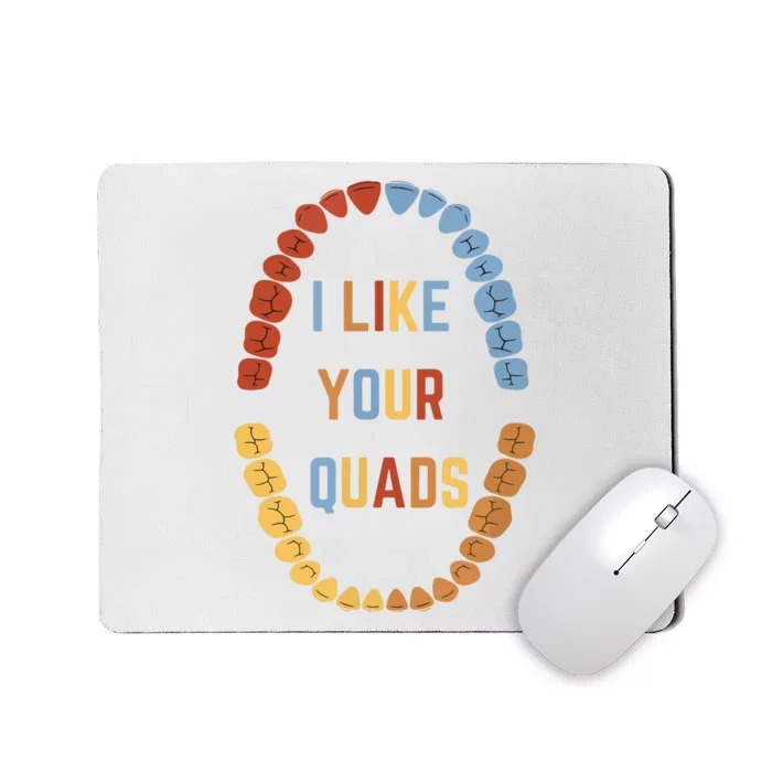 I Like Your Quads Funny Dentist Dental Assistant Mousepad