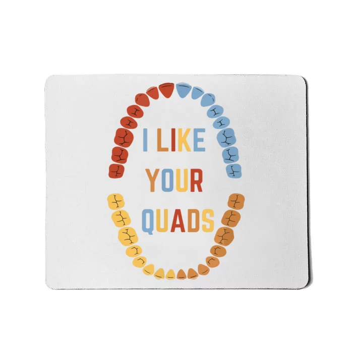 I Like Your Quads Funny Dentist Dental Assistant Mousepad